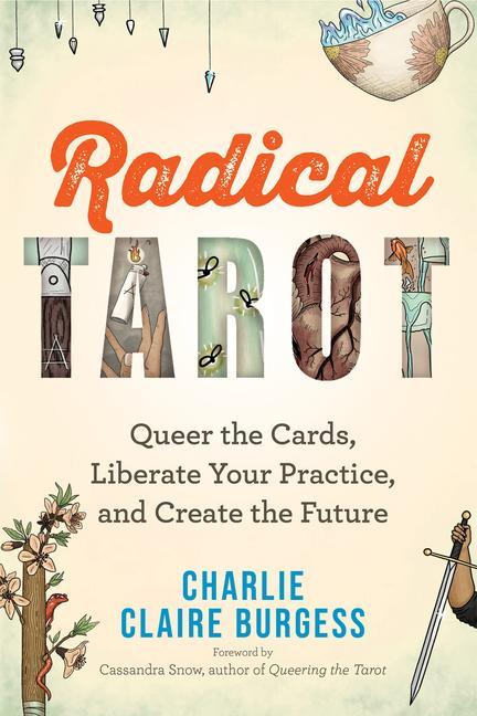 Carte Radical Tarot: Queer the Cards, Liberate Your Practice, and Create the Future 