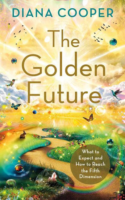 Kniha The Golden Future: What to Expect and How to Reach the Fifth Dimension 