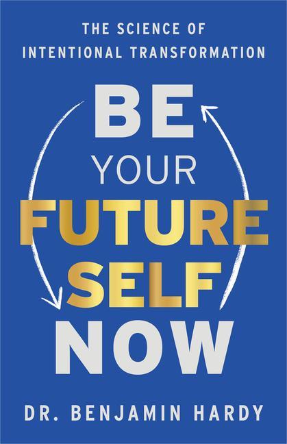 Kniha Be Your Future Self Now: The Science of Intentional Transformation 