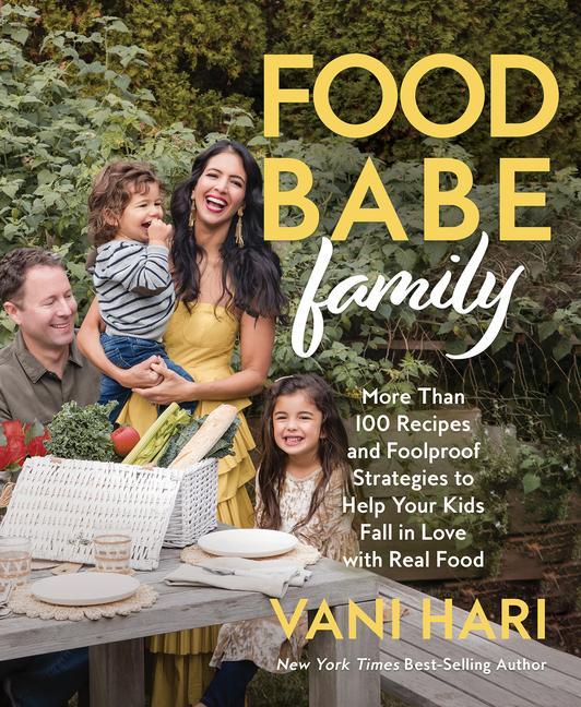 Kniha Food Babe Family: More Than 100 Recipes and Fool-Proof Strategies to Help Your Kids Fall in Love W Ith Real Food: A Cookbook 