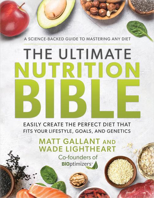 Carte The Ultimate Nutrition Bible: Look, Feel, and Perform at Your Absolute Best by Creating the Perfect, Personalized Nutritional Lifestyle Based on You Wade Lightheart
