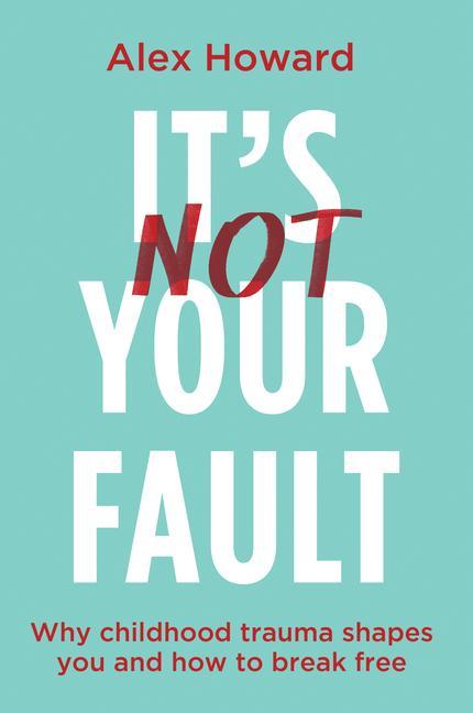 Книга It's Not Your Fault: Why Childhood Trauma Shapes You and How You Can Break Free 