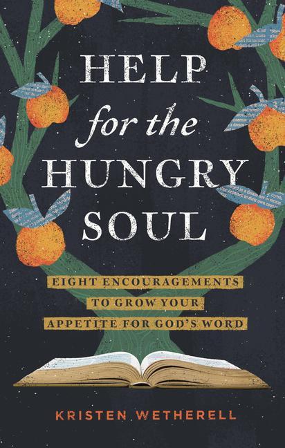 Kniha Help for the Hungry Soul: Eight Encouragements to Grow Your Appetite for God's Word 