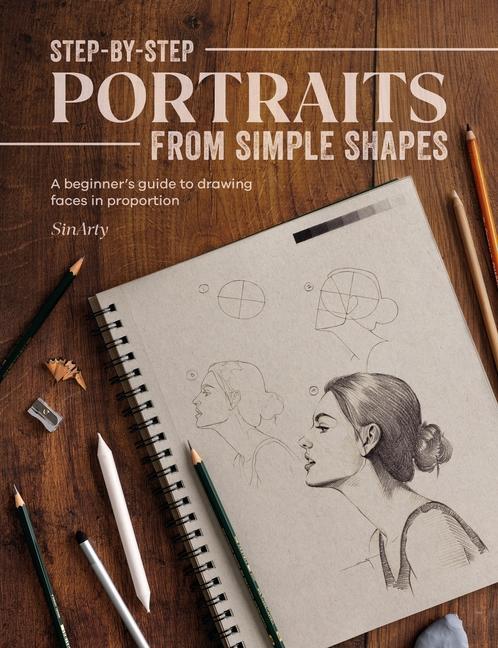 Book Step-By-Step Portraits from Simple Shapes: A Beginner's Guide to Drawing Faces and Figures in Proportion 