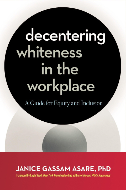 Buch Decentering Whiteness in the Workplace: A Guide for Equity and Inclusion 