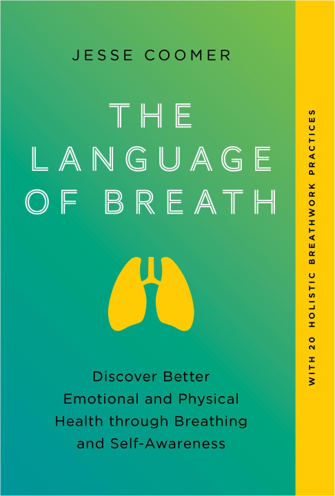 Kniha The Language of Breath: A Modern Approach to Emotional and Physical Health Through Breathing and Self-Aw Areness 