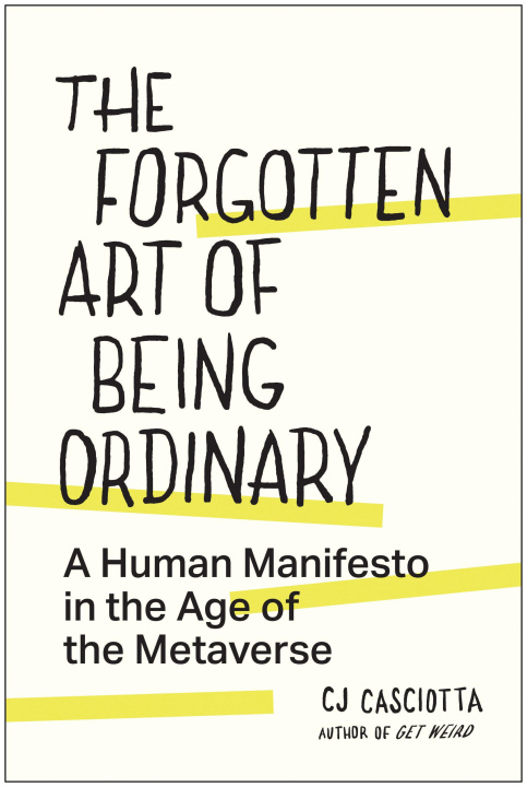 Book The Forgotten Art of Being Ordinary: A Human Manifesto in the Age of the Metaverse 