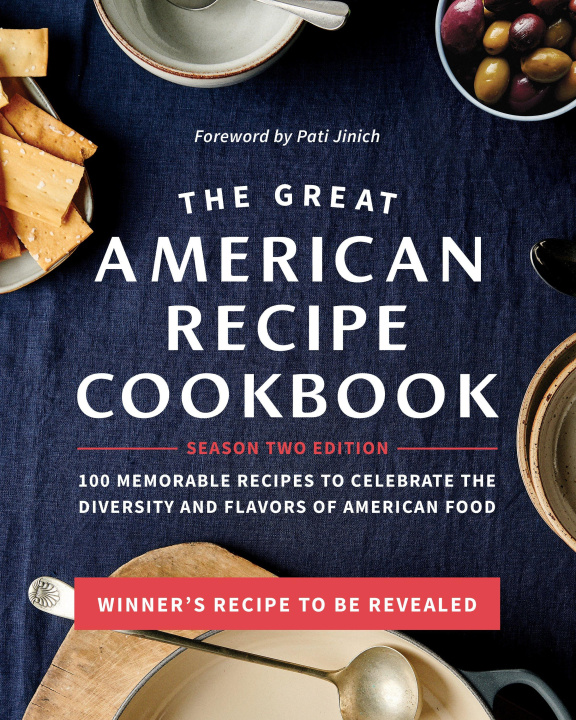 Kniha The Great American Recipe Cookbook Season 2 Edition: 100 Memorable Recipes to Celebrate the Diversity and Flavors of American Food 