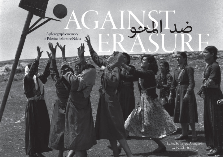 Könyv Against Erasure: A Photographic Memory of Palestine Before the Nakba 