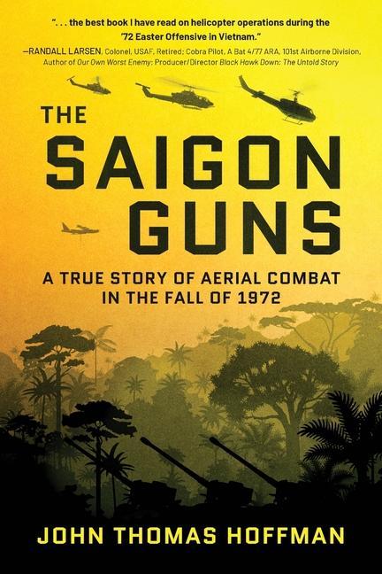 Kniha The Saigon Guns: A True Story of Aerial Combat in the Fall of 1972 