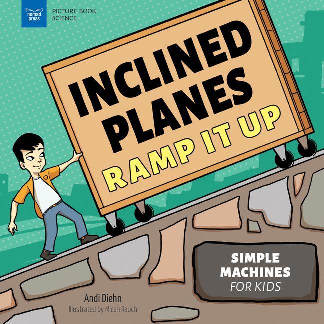 Книга Inclined Planes Ramp It Up: Simple Machines for Kids Micah Rauch