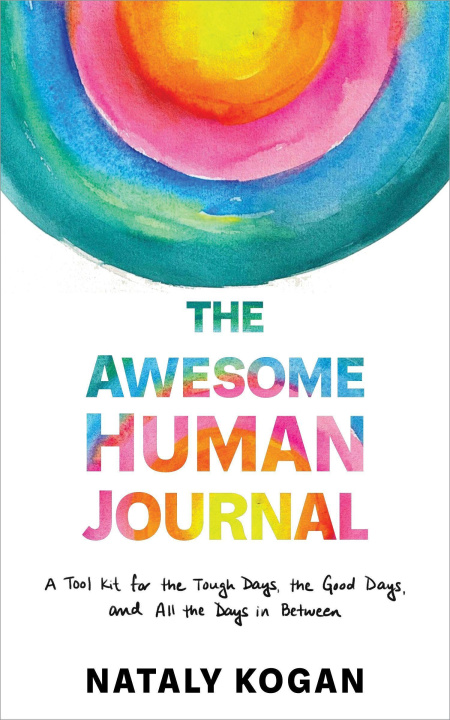 Könyv The Awesome Human Journal: A Tool Kit for the Tough Days, the Good Days, and All the Days in Between 