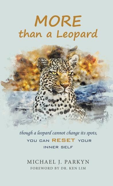 Knjiga More Than a Leopard: Though a Leopard Cannot Change Its Spots, You Can Reset Your Inner Self Ken Lim