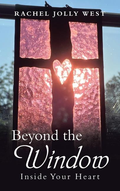 Knjiga Beyond the Window: Inside Your Heart Rachel Jolly West