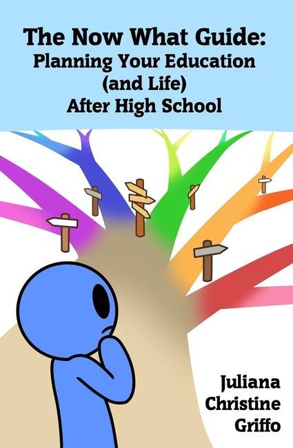 Könyv The Now What Guide: Planning Your Education (and Life) After High School Juliana Christine Griffo