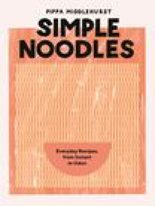 Книга Simple Noodles: Everyday Recipes, from Instant to Udon 