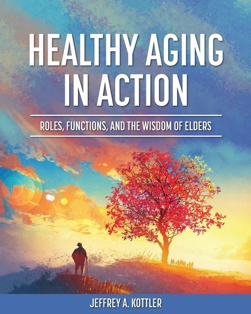 Kniha Healthy Aging in Action: Roles, Functions, and the Wisdom of Elders 