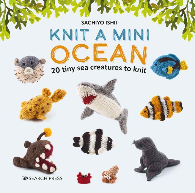 Book Knit a Mini Ocean: 20 Tiny Sea Creatures to Knit 