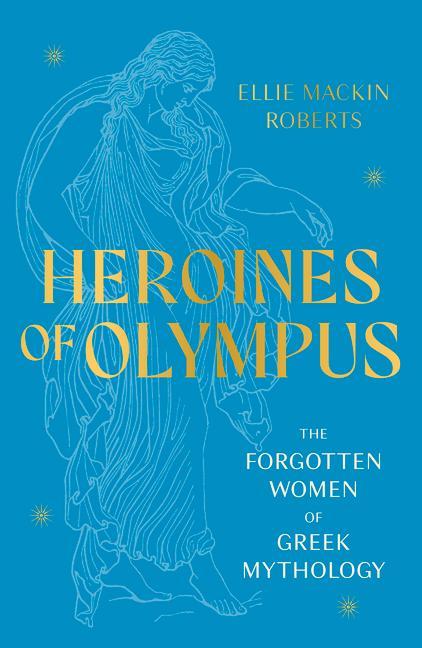 Книга Heroines of Olympus: The Women of Greek Mythology 