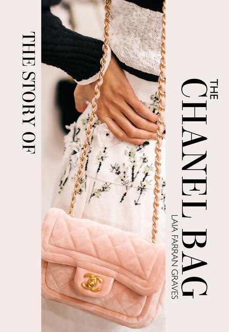 Könyv The Story of the Chanel Bag: Timeless. Elegant. Iconic. 