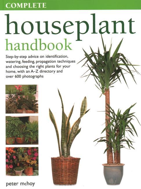 Kniha The Complete Houseplant Book: Step-By-Step Advice on Identification, Watering, Feeding, Propagation Techniques and Choosing the Right Plants for You 