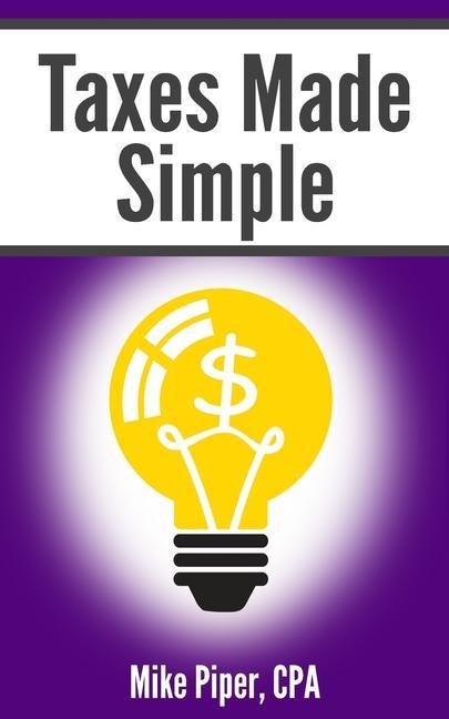 Kniha Taxes Made Simple: Income Taxes Explained in 100 Pages or Less 