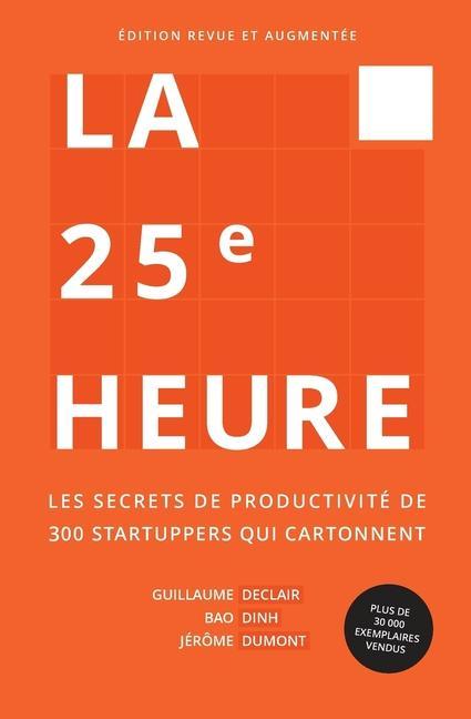Kniha La 25e Heure: Les Secrets de Productivité de 300 Startuppers qui Cartonnent Bao Dinh