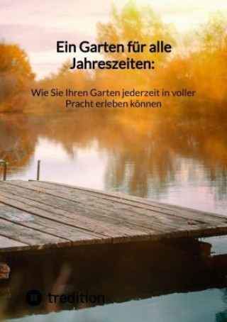 Книга Ein Garten für alle Jahreszeiten: Wie Sie Ihren Garten jederzeit in voller Pracht erleben können Moritz