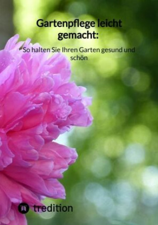 Kniha Gartenpflege leicht gemacht: So halten Sie Ihren Garten gesund und schön Moritz