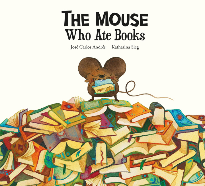 Könyv The Mouse Who Ate Books Katharina Sieg