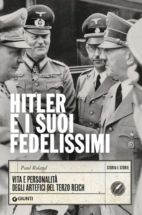 Kniha Hitler e i suoi fedelissimi. Vita e personalità degli artefici del Terzo Reich Paul Roland