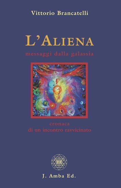 Kniha L'Aliena messaggi dalla galassia: cronaca di un incontro ravvicinato Kalavati Maria Cristina Chiulli