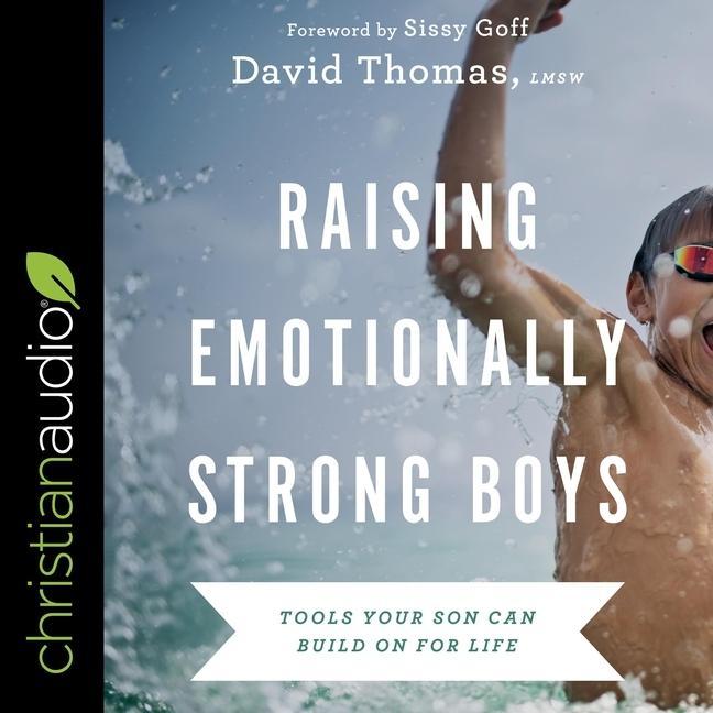 Digital Raising Emotionally Strong Boys: Tools Your Son Can Build on for Life Sissy Goff