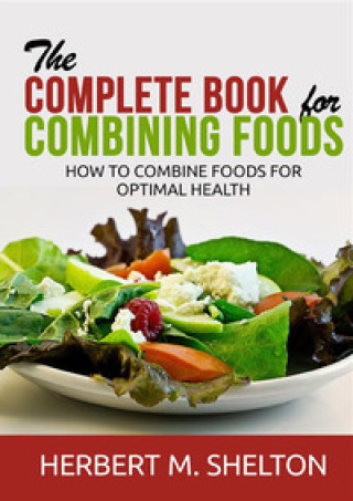 Könyv complete book for combining foods. How to combine foods for optimal health Herbert M. Shelton