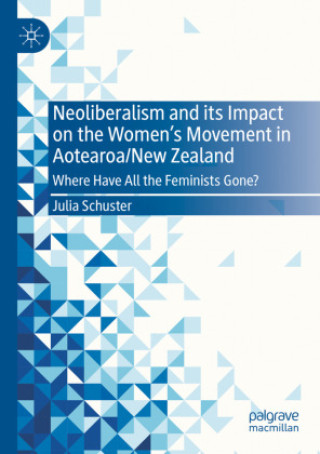 Kniha Neoliberalism and its Impact on the Women's Movement in Aotearoa/New Zealand Julia Schuster