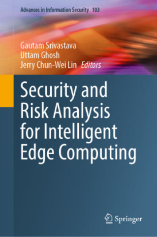 Book Security and Risk Analysis for Intelligent Edge Computing Gautam Srivastava