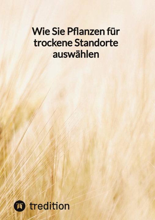 Kniha Wie Sie Pflanzen für trockene Standorte auswählen Moritz