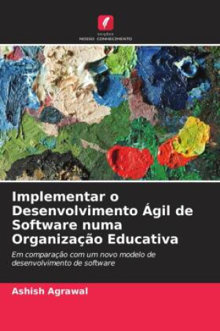 Kniha Implementar o Desenvolvimento Ágil de Software numa Organização Educativa Ashish Agrawal