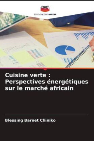 Knjiga Cuisine verte : Perspectives énergétiques sur le marché africain Blessing Barnet Chiniko