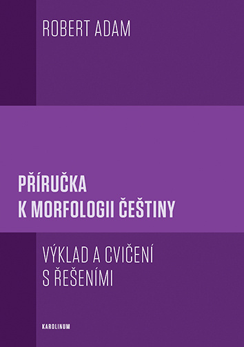 Kniha Příručka k morfologii češtiny - Výklad a cvičení s řešeními Robert Adam