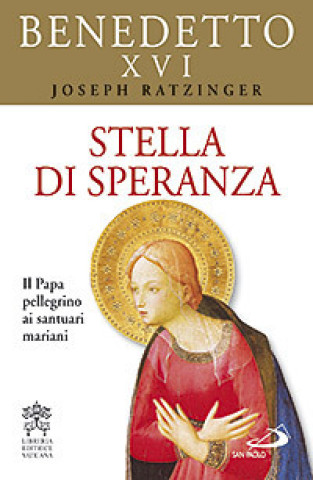 Kniha Stella di speranza. Il Papa pellegrino ai santuari mariani Benedetto XVI (Joseph Ratzinger)
