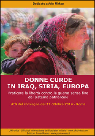 Carte Donne curde in Iraq, Siria, Europa. Praticare la libertà contro la guerra senza fine del sistema patriarcale 