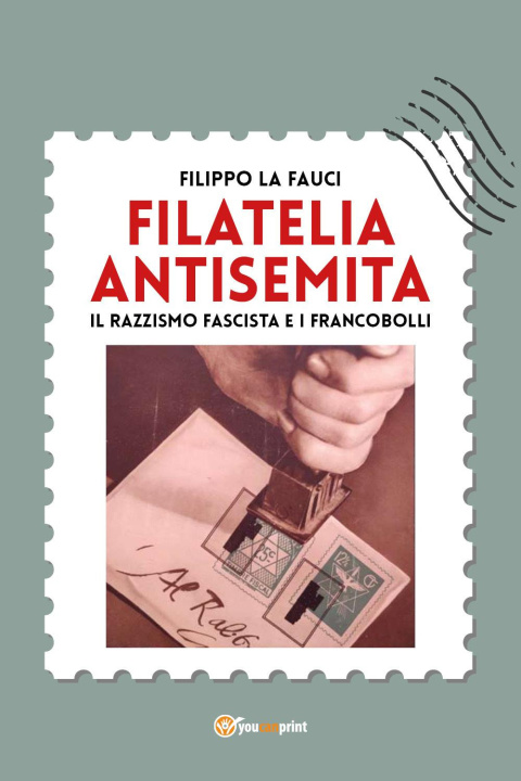 Kniha Filatelia antisemita. Il razzismo fascista e i francobolli Filippo La Fauci
