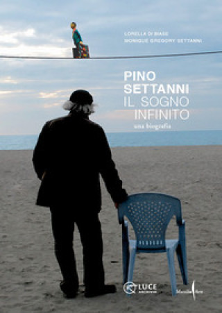 Carte Pino Settanni. Il sogno infinito. Una biografia Lorella Di Biase