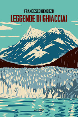 Könyv Leggende di ghiacciai Francesco Benozzo