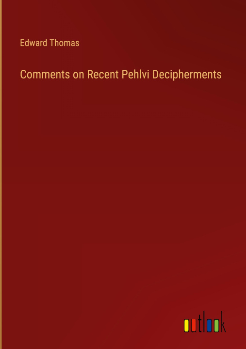 Knjiga Comments on Recent Pehlvi Decipherments Edward Thomas