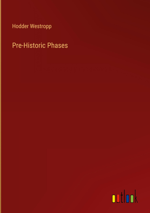 Knjiga Pre-Historic Phases Hodder Westropp