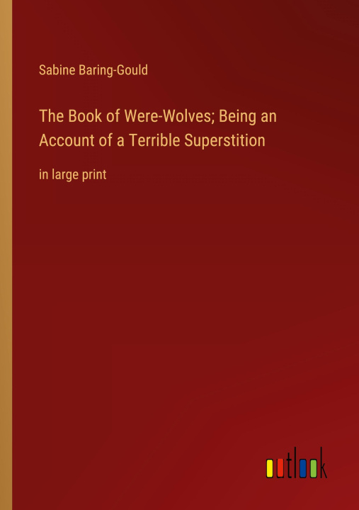 Kniha The Book of Were-Wolves; Being an Account of a Terrible Superstition 