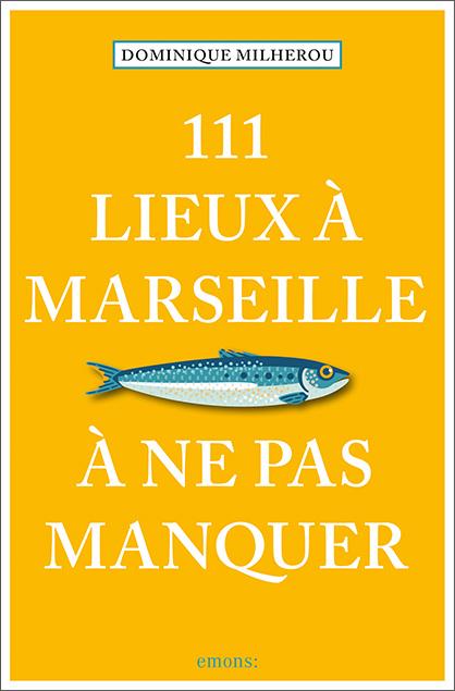 Kniha 111 Lieux à Marseille à ne pas manquer Milherou