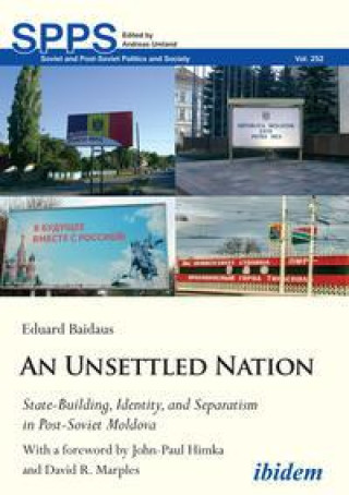 Kniha An Unsettled Nation: State-Building, Identity, and Separatism in Post-Soviet Moldova Eduard Baidaus